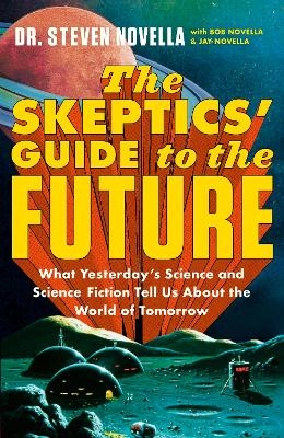 The Skeptics' Guide to the Future - Steven Novella