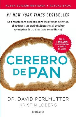 Cerebro de pan (Edici&oacute;n actualizada) / Grain Brain: The Surprising Truth About Wheat, Carbs, and Sugar - David Perlmutter