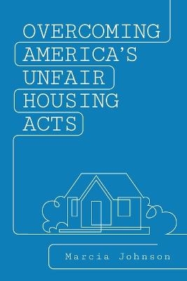 Overcoming America's Unfair Housing Acts - Marcia Johnson