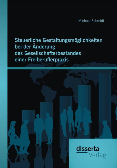 Steuerliche Gestaltungsm&ouml;glichkeiten bei der &Auml;nderung des Gesellschafterbestandes einer Freiberuflerpraxis - Michael Schmidt
