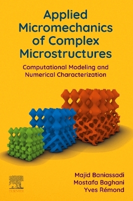 Applied Micromechanics of Complex Microstructures - Majid Baniassadi, Mostafa Baghani, Yves R&eacute;mond