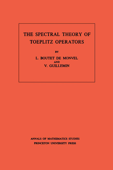 The Spectral Theory of Toeplitz Operators - Louis Boutet De Monvel, Victor Guillemin