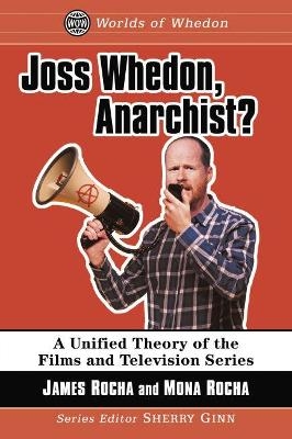 Joss Whedon, Anarchist? - James Rocha, Mona Rocha