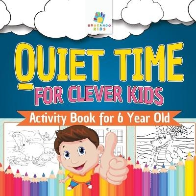 Quiet Time for Clever Kids Activity Book for 6 Year Old -  Educando Kids