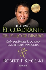 El cuadrante del flujo de dinero / Rich Dad's CASHFLOW Quadrant - Kiyosaki, Robert T.