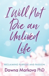 I Will Not Die an Unlived Life - Markova, Dawna