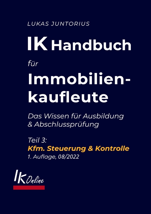 IK Handbuch f&uuml;r Immobilienkaufleute Teil 3 Kfm. Steuerung & Kontrolle - Lukas Juntorius