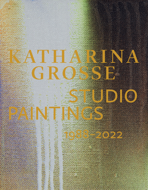 Katharina Grosse Studio Paintings 1988&ndash;2022 - 
