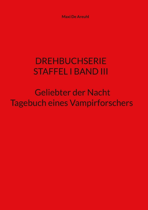 STAFFEL I BAND III Drehbuchserie Geliebter der Nacht - Maxi De Areuhl