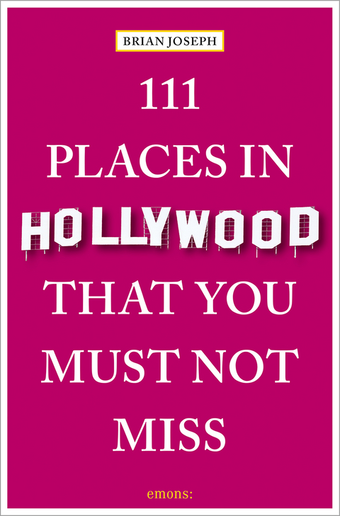 111 places in Hollywood that you must not miss - Brian Joseph