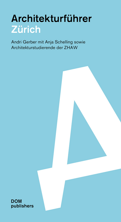 Z&uuml;rich. Architekturf&uuml;hrer - Andri Gerber, Anja Schelling