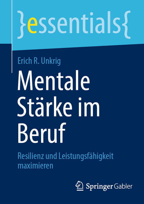 Mentale St&auml;rke im Beruf - Erich R. Unkrig