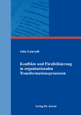 Konflikte und Flexibilisierung in organisationalen Transformationsprozessen - Julia Gamradt