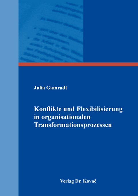 Konflikte und Flexibilisierung in organisationalen Transformationsprozessen - Julia Gamradt