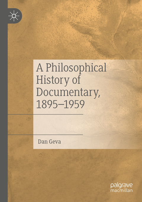 A Philosophical History of Documentary, 1895&ndash;1959 - Dan Geva