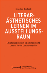 Literar&auml;sthetisches Lernen im Ausstellungsraum - Sebastian Bernhardt