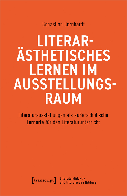 Literar&auml;sthetisches Lernen im Ausstellungsraum - Sebastian Bernhardt