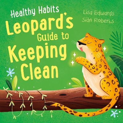 Healthy Habits: Leopard's Guide to Keeping Clean - Lisa Edwards