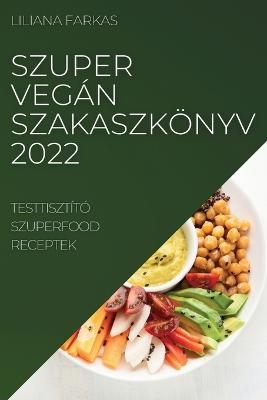 Szuper Veg&aacute;n Szakaszk&ouml;nyv 2022 - Liliana Farkas