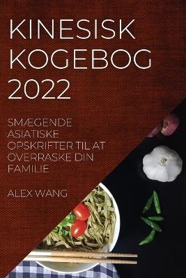 Kinesisk Kogebog 2022 - Alex Wang