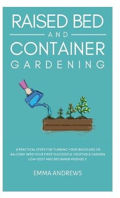 Raised Bed and Container Gardening - Emma Andrews