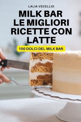 Milk Bar Le Migliori Ricette Con Latte