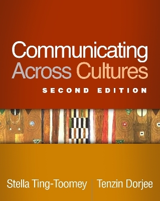 Communicating Across Cultures, Second Edition - Stella Ting-Toomey, Tenzin Dorjee