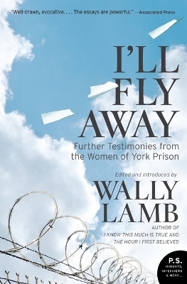 I'll Fly Away: Further Testimonies from the Women of York Prison - Wally Lamb