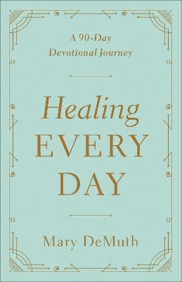 Healing Every Day - Mary E. DeMuth
