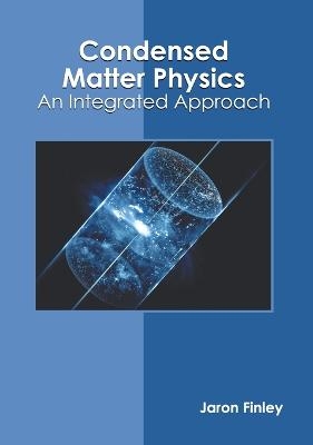 Condensed Matter Physics: An Integrated Approach - 