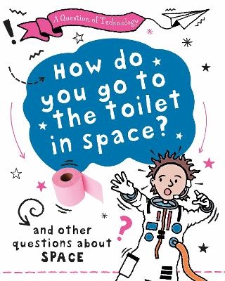 A Question of Technology: How Do You Go to Toilet in Space?