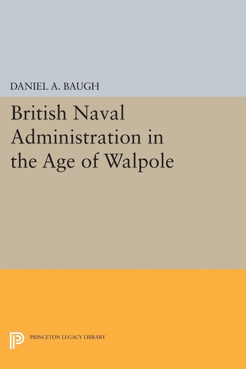 British Naval Administration in the Age of Walpole - Daniel A. Baugh