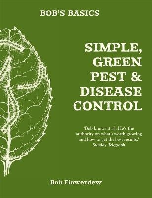 Bob's Basics: Simple & Green Pest & Disease Control - Bob Flowerdew