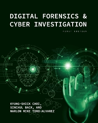 Digital Forensics and Cyber Investigation - Kyung-Shick Choi, Sinchul Back, Marlon Mike Toro-Alvarez
