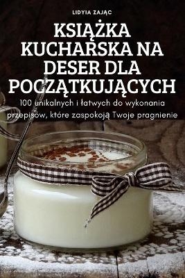 KsiĄŻka Kucharska Na Deser Dla PoczĄtkujĄcych