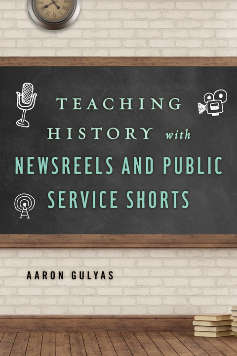 Teaching History with Newsreels and Public Service Shorts -  Aaron Gulyas