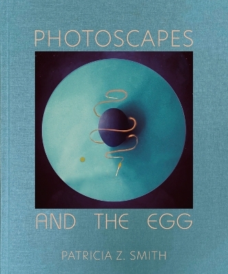 Photoscapes and the Egg - Patricia Z Smith