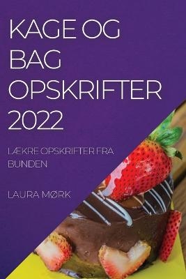 Kage Og Bag Opskrifter 2022 - Laura Mørk