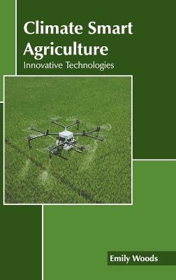 Climate Smart Agriculture: Innovative Technologies