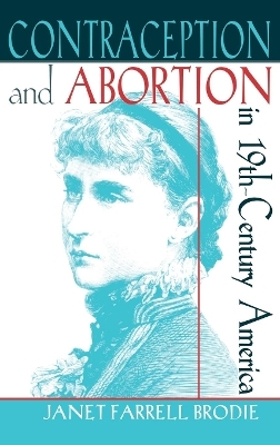 Contraception and Abortion in Nineteenth-Century America - Janet Farrell Brodie