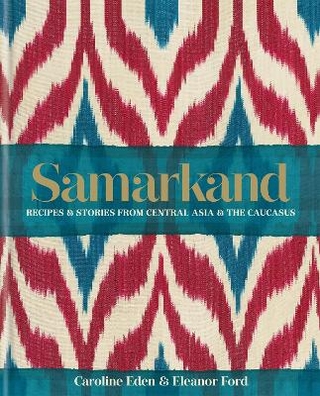 Samarkand: Recipes and Stories From Central Asia and the Caucasus
