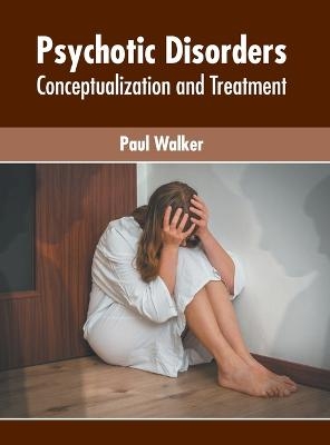 Psychotic Disorders: Conceptualization and Treatment - 