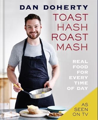 Toast Hash Roast Mash - Dan Doherty