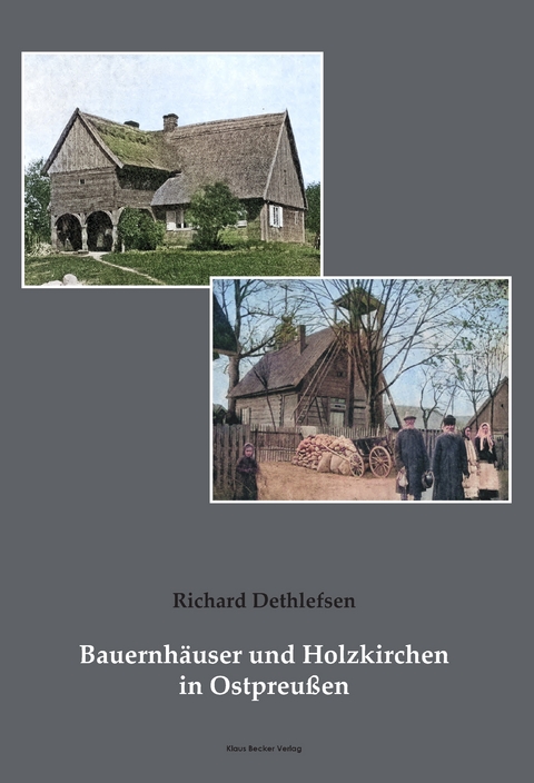Bauernh&auml;user und Holzkirchen in Ostpreu&szlig;en - Richard Dethlefsen