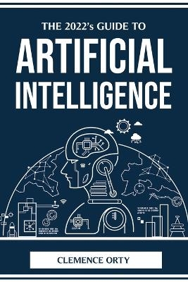 THE 2022's GUIDE TO ARTIFICIAL INTELLIGENCE