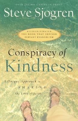 Conspiracy of Kindness &ndash; A Unique Approach to Sharing the Love of Jesus - Steve Sjogren