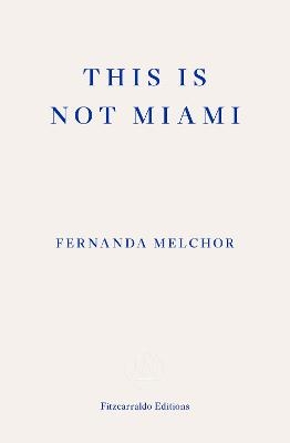 This is Not Miami - Fernanda Melchor