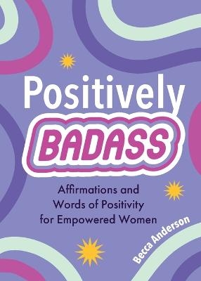 Positively Badass - Becca Anderson
