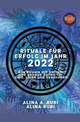 Die Rituale f&uuml;r den Erfolg 2022 - Rubi Astr&oacute;logas