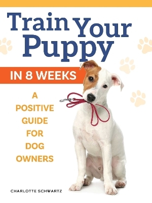 Train Your Puppy in 8 Weeks - Charlotte Schwartz